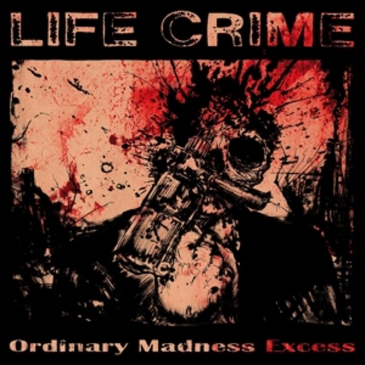 Life Crime – Ordinary Madness Excess