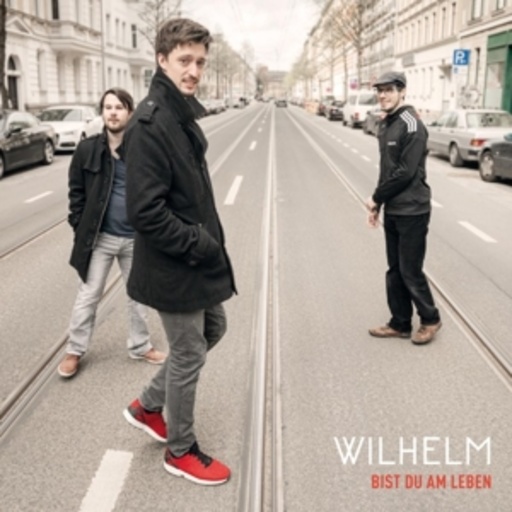 Wilhelm – Bist du am Leben