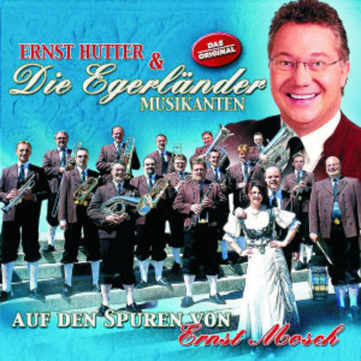 Ernst Hutter & Die Egerländer Musikanten – Auf den Spuren von Ernst Mosch