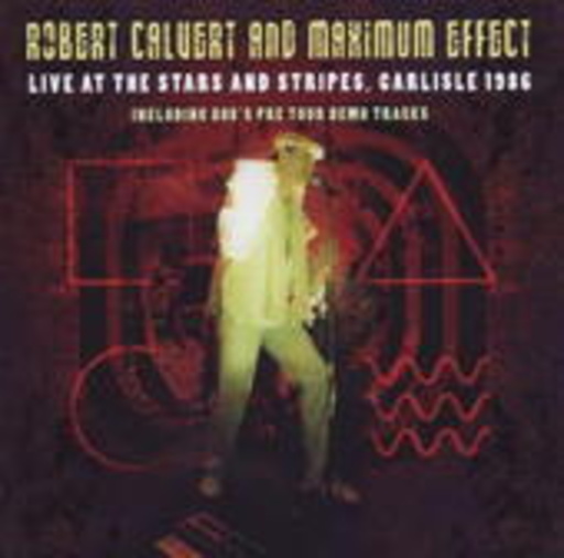 Robert Calvert And Maximum Effect – Live At The Stars'n'Stripes, Carlisle, 1986