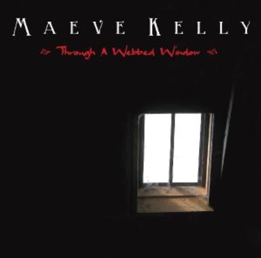 Maeve Kelly – Through A Webbed Window