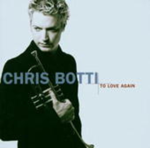 Chris Botti – To Love Again