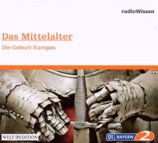 Diverse – BR 2 Radiowissen: Das Mittelalter - Die Geburt Europas