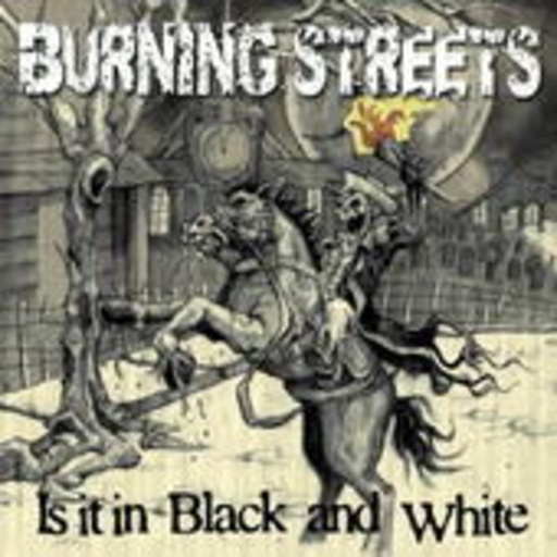 Burning Streets – Is It In Black And White