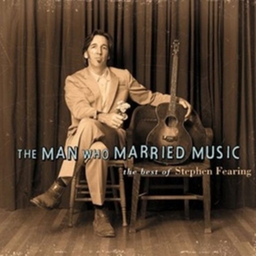 Stephen Fearing – The Man Who Married Music - The Best Of