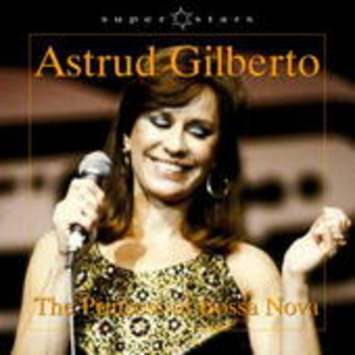 Astrud Gilberto – The Princess Of Bossa Nova