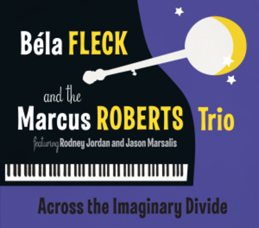 Béla Fleck & The Marcus Roberts Trio – Across The Imaginary Divide