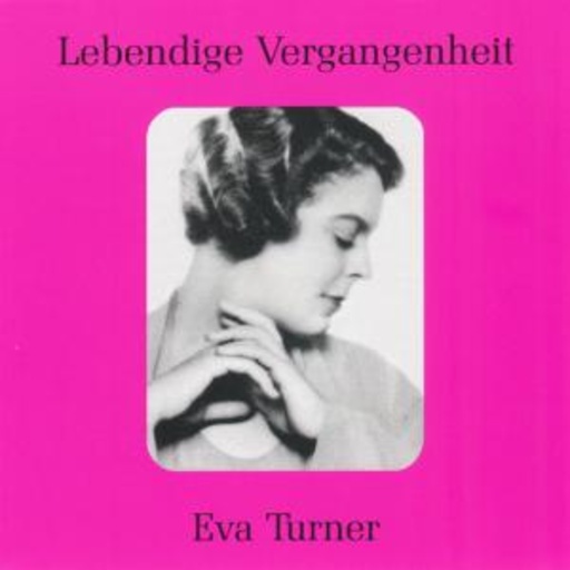 Eva Turner – Lebendige Vergangenheit: Eva Turner singt Opernarien und Lieder