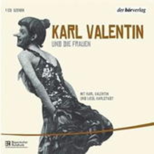 Karl Valentin/Liesl Karlstadt – Karl Valentin und die Frauen