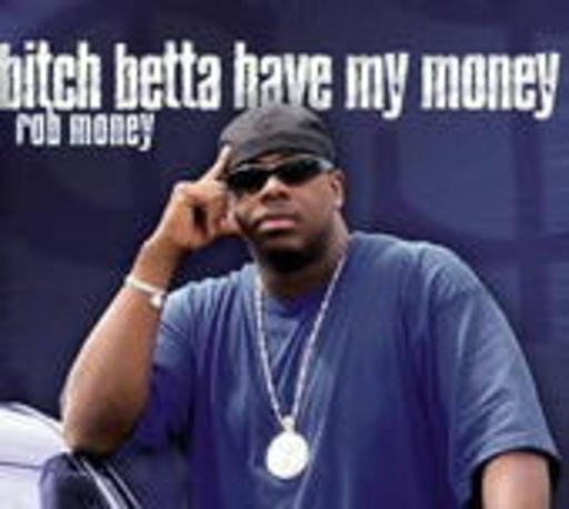 Rob Money – Bitch Betta Have My Money