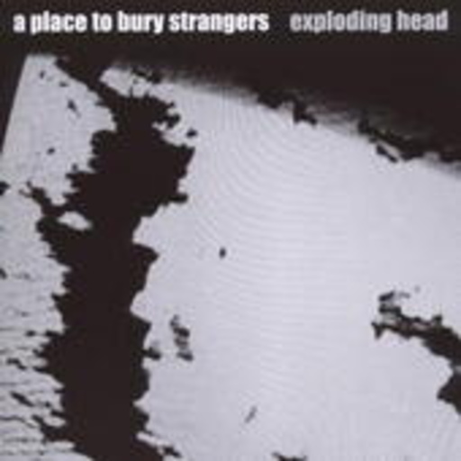 A Place To Bury Strangers – Exploding Head