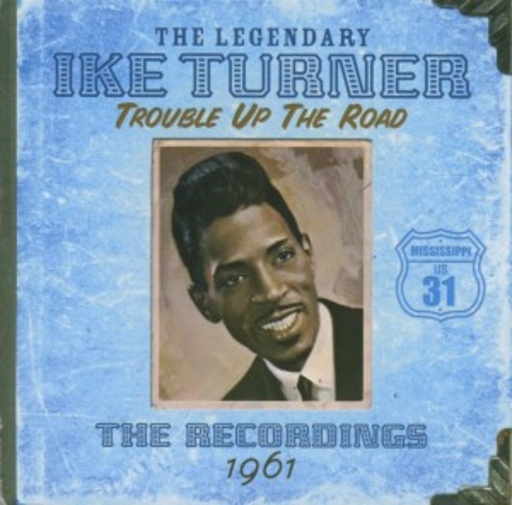 Ike Turner – Trouble Up The Road