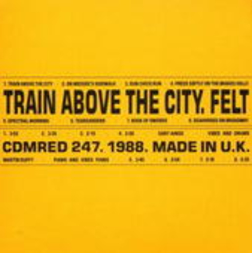 Felt – Train Above The City