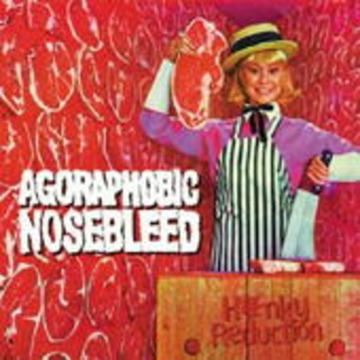 Agoraphobic Nosebleed – Honky Reduction