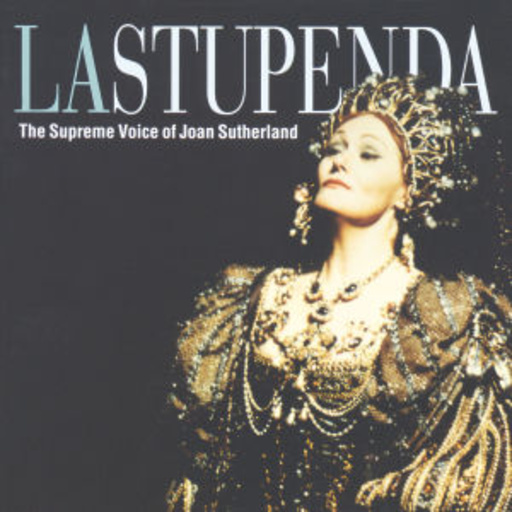 Joan Sutherland – La Stupenda - The Supreme Voice Of Joan Sutherland