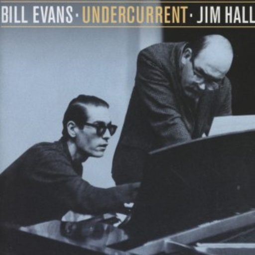 Bill Evans & Jim Hall – Undercurrent