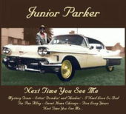 Junior Parker – Next Time You See Me
