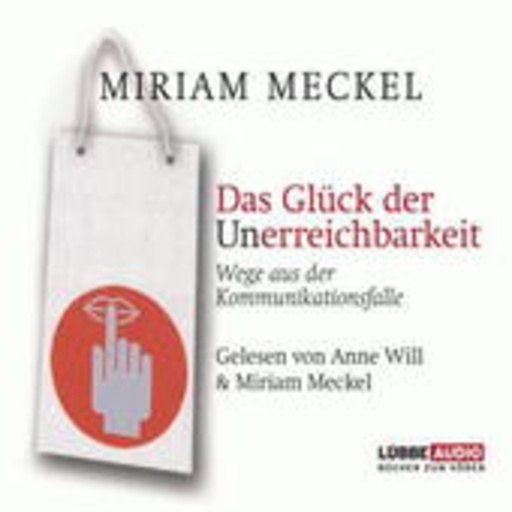 Miriam Meckel – Das Glück der Unerreichbarkeit