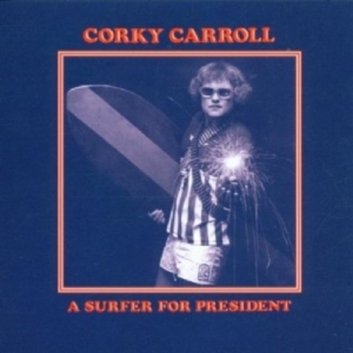 Corky Carroll – A Surfer For President