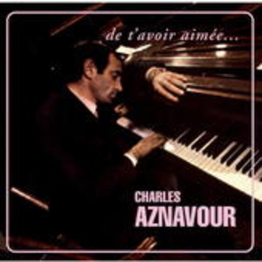 Charles Aznavour – De T'Avoir Aimée