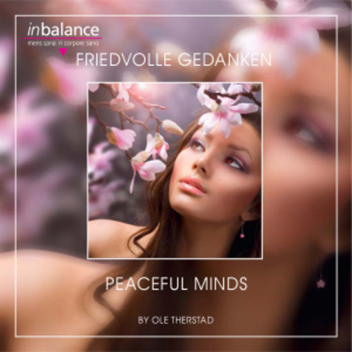 Friedvolle Gedanken – Peaceful Minds