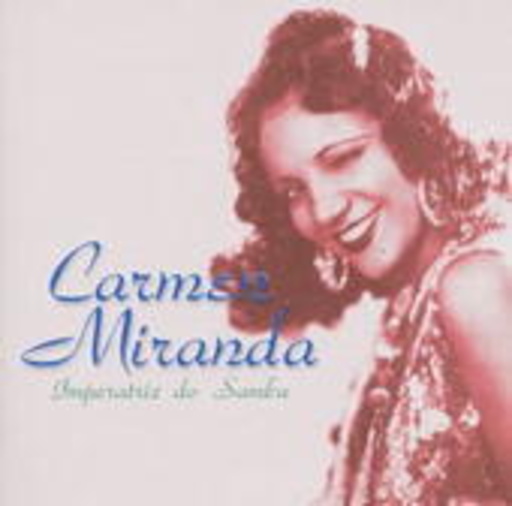 Carmen Miranda – Imperatriz Do Samba